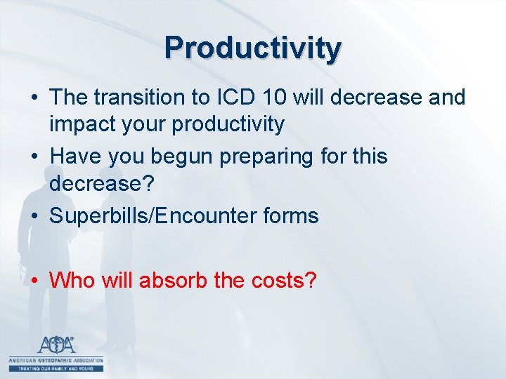 Productivity • The transition to ICD 10 will decrease and impact your productivity •