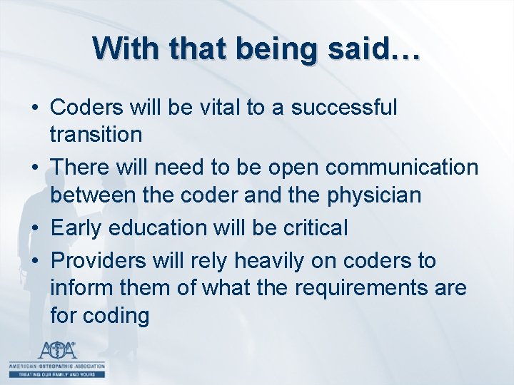 With that being said… • Coders will be vital to a successful transition •