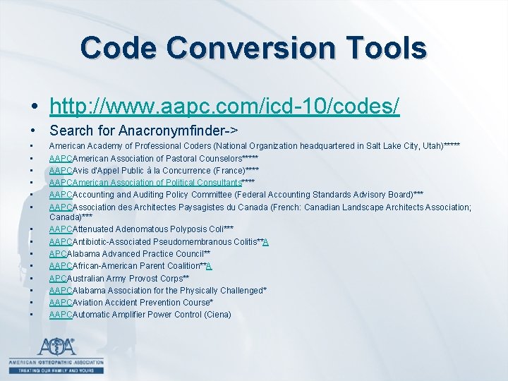 Code Conversion Tools • http: //www. aapc. com/icd-10/codes/ • Search for Anacronymfinder-> • •