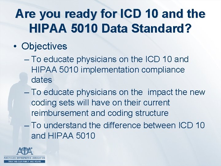 Are you ready for ICD 10 and the HIPAA 5010 Data Standard? • Objectives