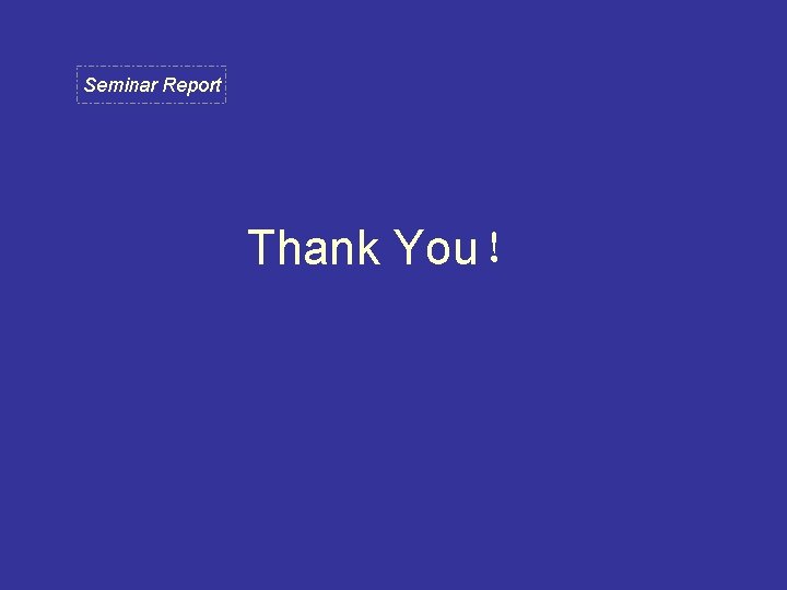 Seminar Report Thank You！ 