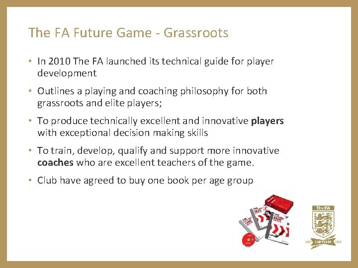 The FA Future Game - Grassroots • In 2010 The FA launched its technical