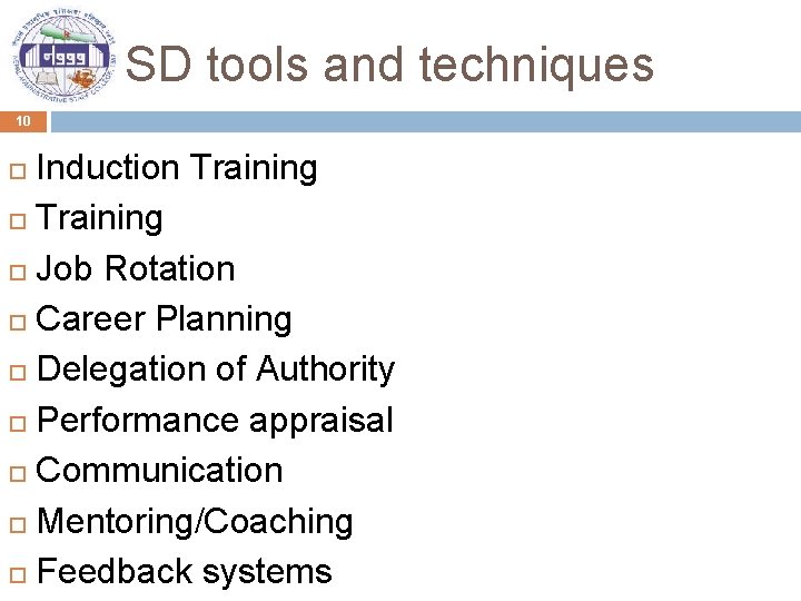 SD tools and techniques 10 Induction Training Job Rotation Career Planning Delegation of Authority