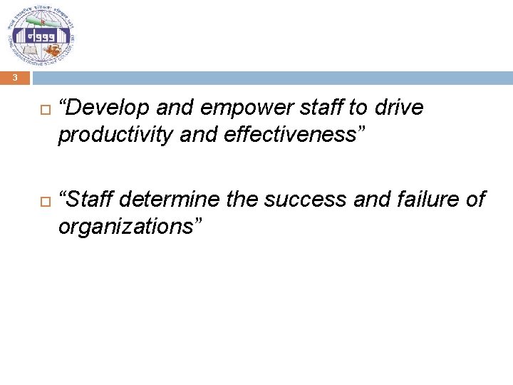 3 “Develop and empower staff to drive productivity and effectiveness” “Staff determine the success