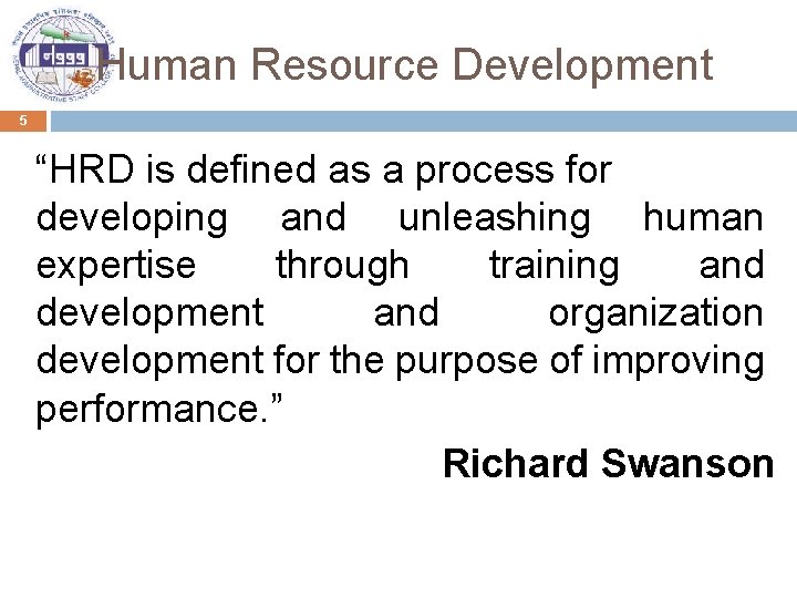 Human Resource Development 5 “HRD is defined as a process for developing and unleashing