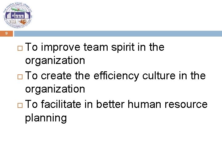 9 To improve team spirit in the organization To create the efficiency culture in