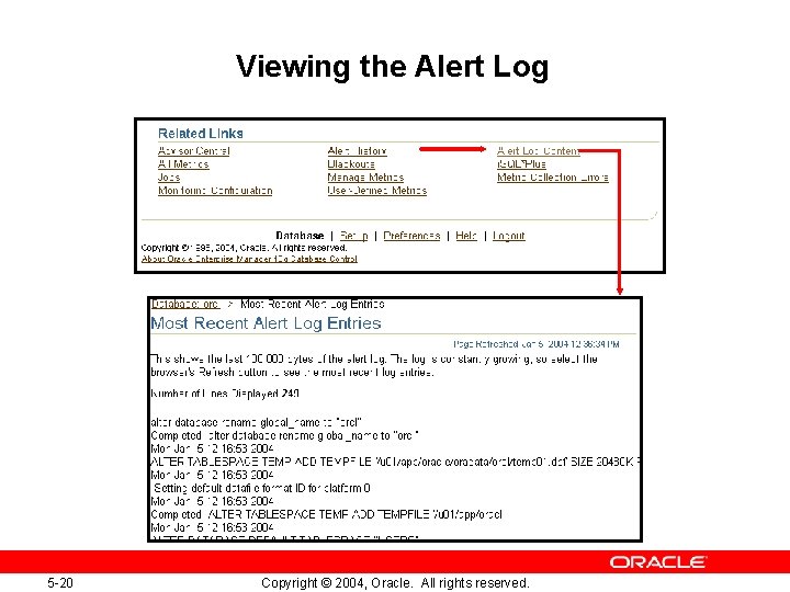 Viewing the Alert Log 5 -20 Copyright © 2004, Oracle. All rights reserved. 