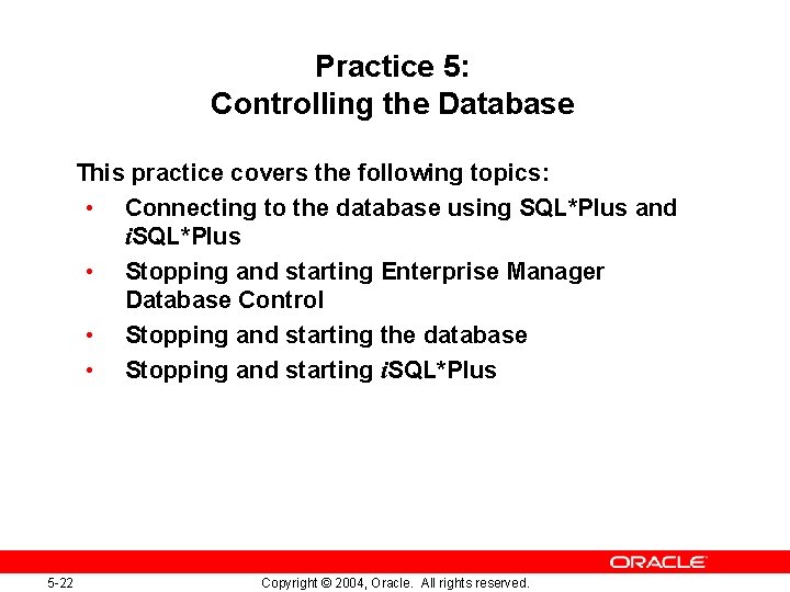 Practice 5: Controlling the Database This practice covers the following topics: • Connecting to