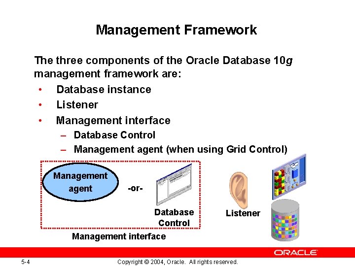 Management Framework The three components of the Oracle Database 10 g management framework are: