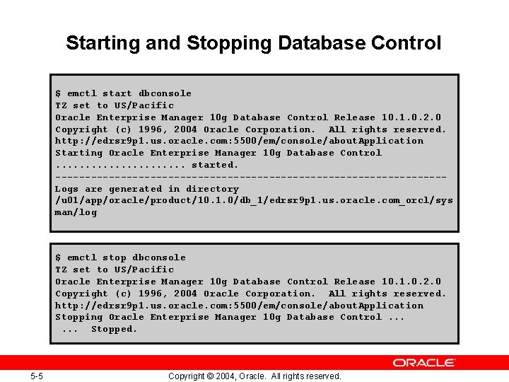 Starting and Stopping Database Control $ emctl start dbconsole TZ set to US/Pacific Oracle