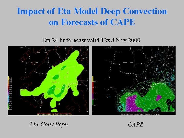 Impact of Eta Model Deep Convection on Forecasts of CAPE Eta 24 hr forecast