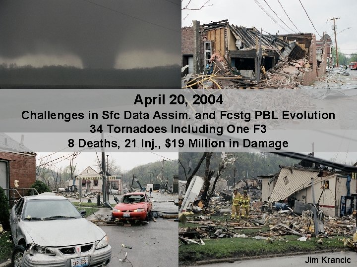 April 20, 2004 Challenges in Sfc Data Assim. and Fcstg PBL Evolution 34 Tornadoes
