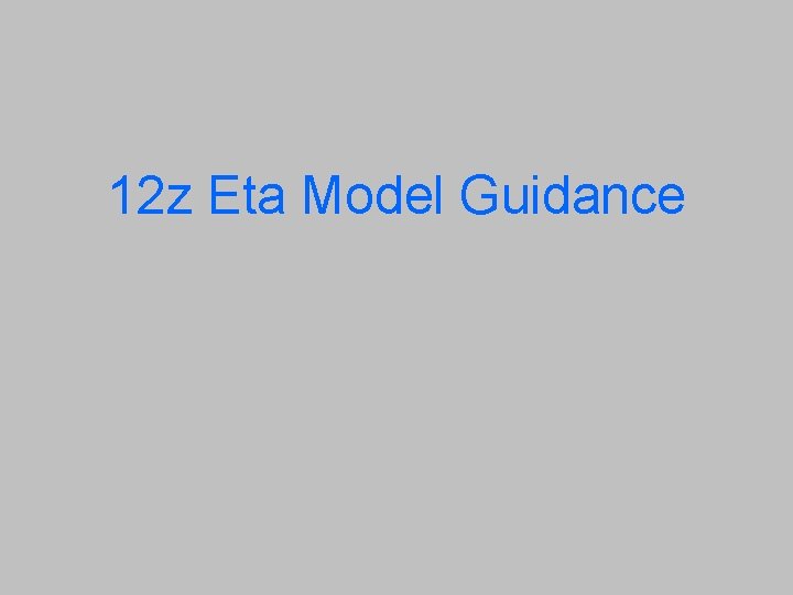 12 z Eta Model Guidance 