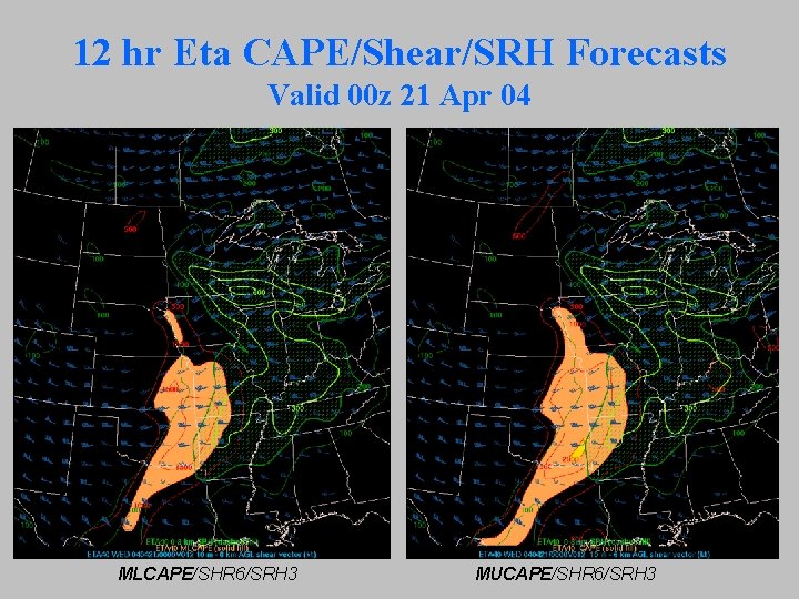 12 hr Eta CAPE/Shear/SRH Forecasts Valid 00 z 21 Apr 04 MLCAPE/SHR 6/SRH 3