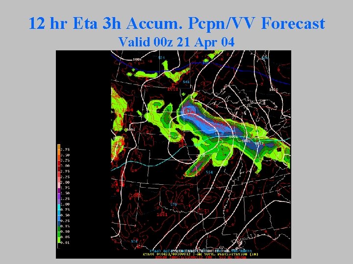 12 hr Eta 3 h Accum. Pcpn/VV Forecast Valid 00 z 21 Apr 04