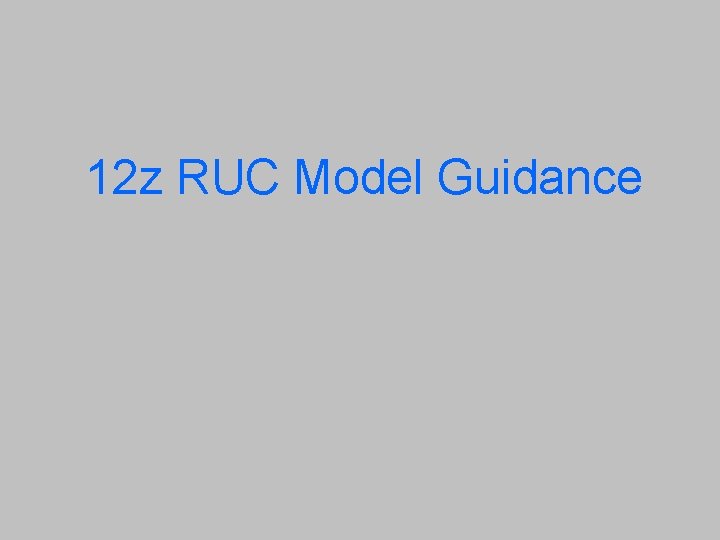 12 z RUC Model Guidance 