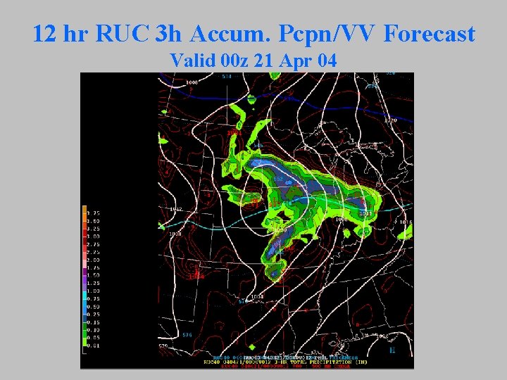 12 hr RUC 3 h Accum. Pcpn/VV Forecast Valid 00 z 21 Apr 04