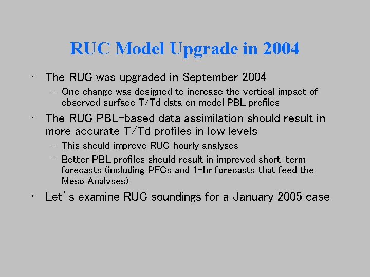 RUC Model Upgrade in 2004 • The RUC was upgraded in September 2004 –
