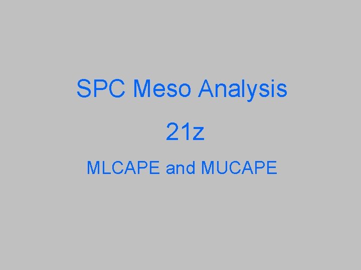 SPC Meso Analysis 21 z MLCAPE and MUCAPE 