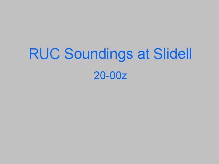 RUC Soundings at Slidell 20 -00 z 