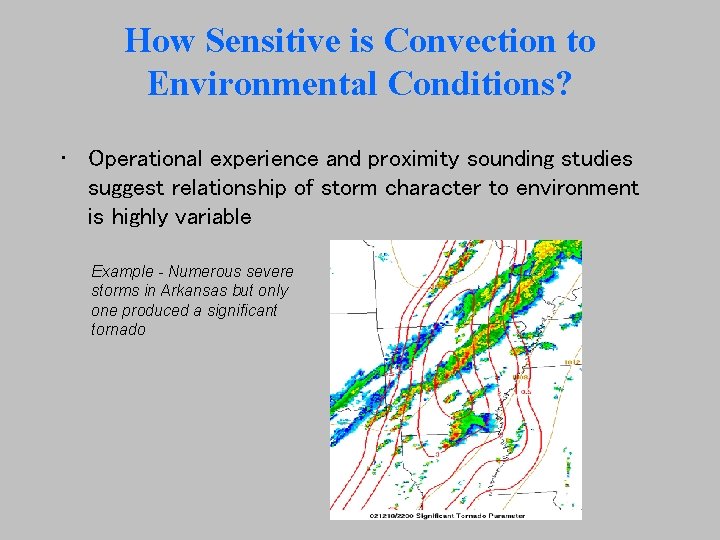 How Sensitive is Convection to Environmental Conditions? • Operational experience and proximity sounding studies