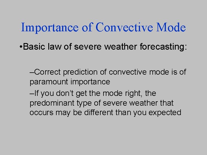 Importance of Convective Mode • Basic law of severe weather forecasting: –Correct prediction of