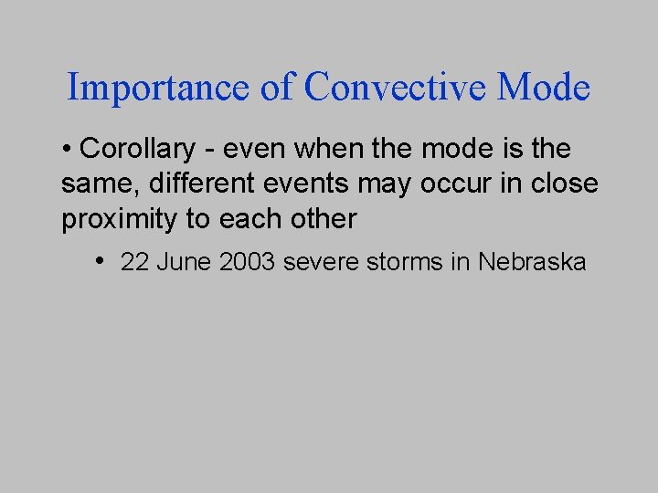 Importance of Convective Mode • Corollary - even when the mode is the same,
