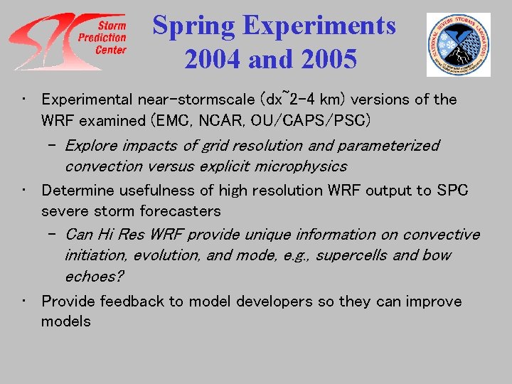 Spring Experiments 2004 and 2005 • Experimental near-stormscale (dx~2 -4 km) versions of the