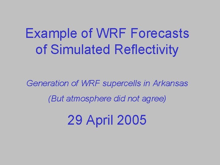 Example of WRF Forecasts of Simulated Reflectivity Generation of WRF supercells in Arkansas (But