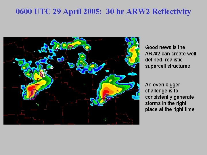 0600 UTC 29 April 2005: 30 hr ARW 2 Reflectivity Good news is the