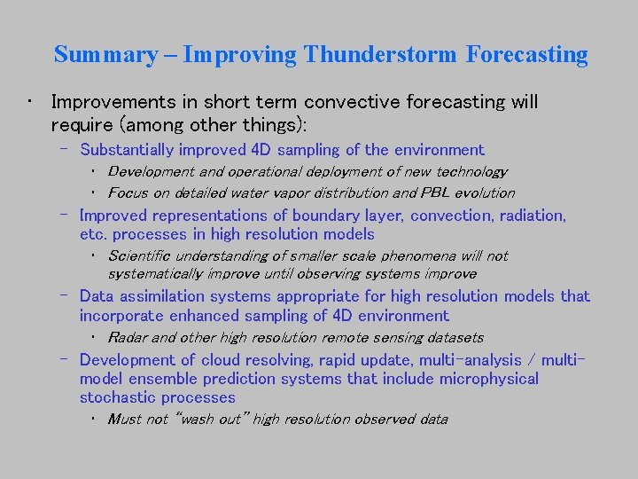 Summary – Improving Thunderstorm Forecasting • Improvements in short term convective forecasting will require