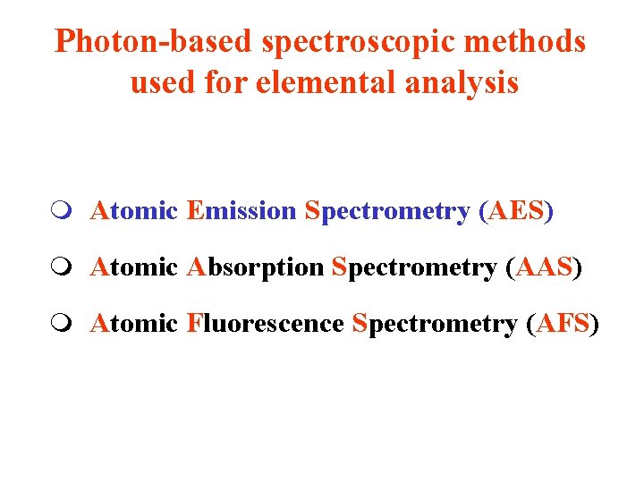 Photon-based spectroscopic methods used for elemental analysis m Atomic Emission Spectrometry (AES) m Atomic