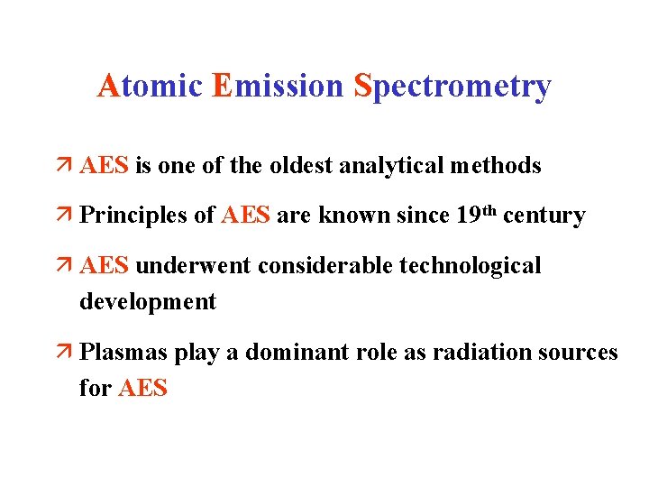 Atomic Emission Spectrometry ä AES is one of the oldest analytical methods ä Principles