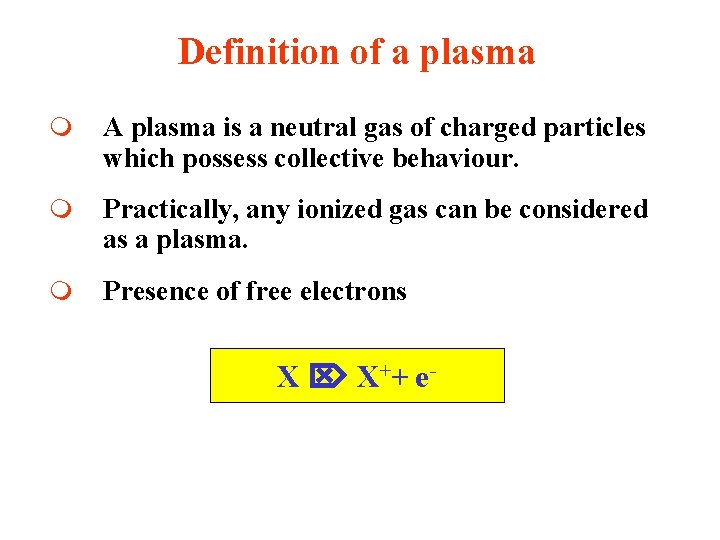 Definition of a plasma m A plasma is a neutral gas of charged particles