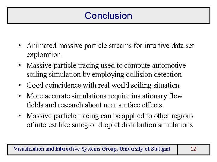 Conclusion • Animated massive particle streams for intuitive data set exploration • Massive particle