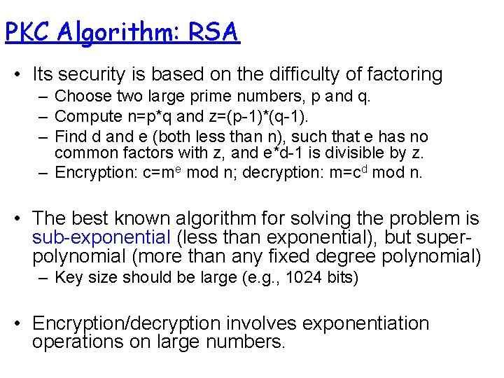 PKC Algorithm: RSA • Its security is based on the difficulty of factoring –
