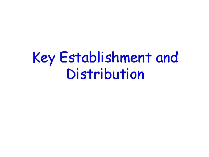 Key Establishment and Distribution 