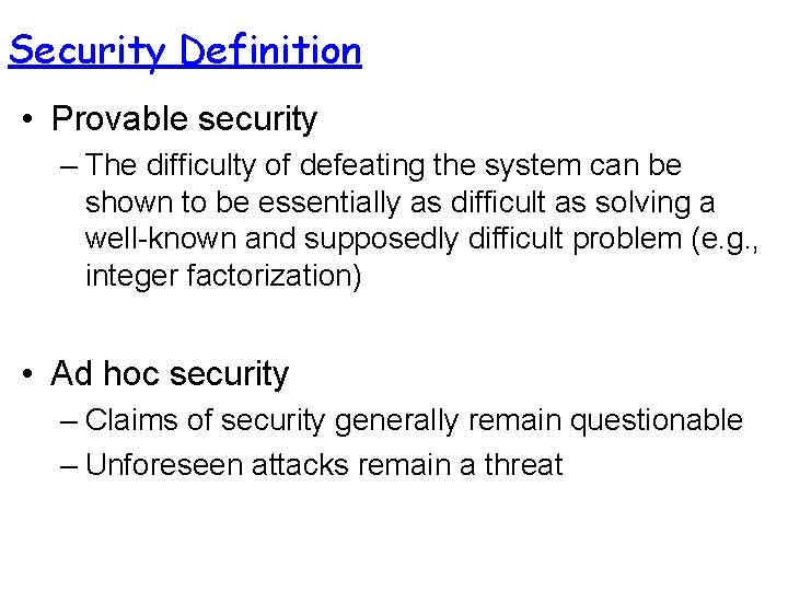 Security Definition • Provable security – The difficulty of defeating the system can be