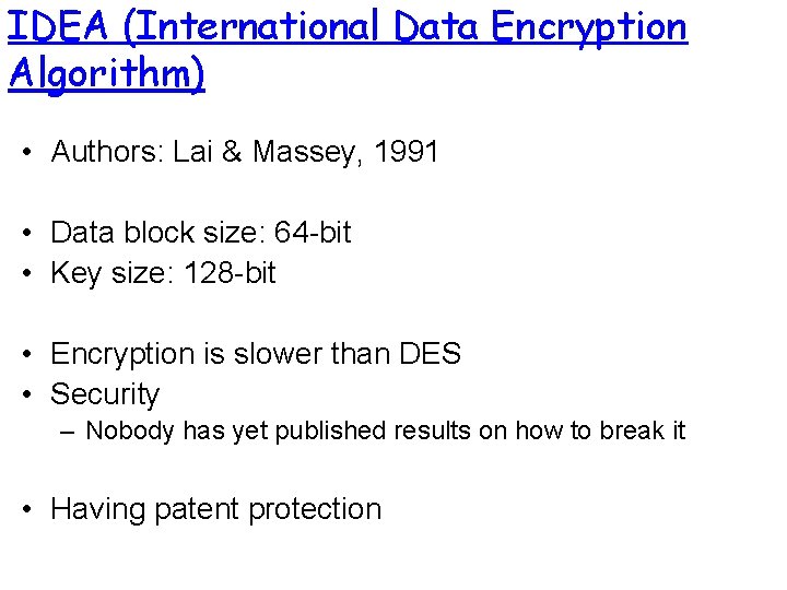 IDEA (International Data Encryption Algorithm) • Authors: Lai & Massey, 1991 • Data block