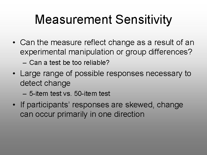 Measurement Sensitivity • Can the measure reflect change as a result of an experimental