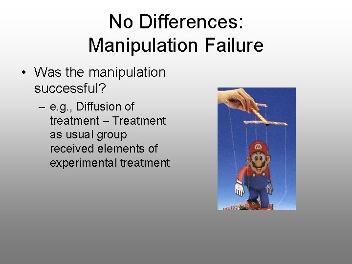 No Differences: Manipulation Failure • Was the manipulation successful? – e. g. , Diffusion