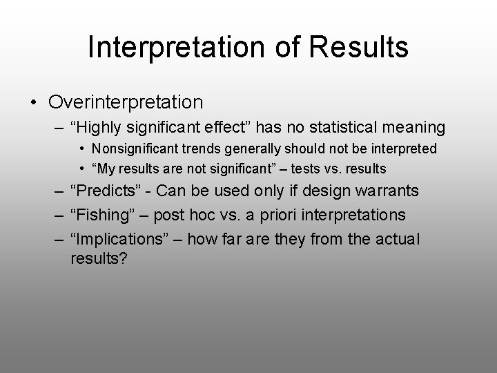 Interpretation of Results • Overinterpretation – “Highly significant effect” has no statistical meaning •