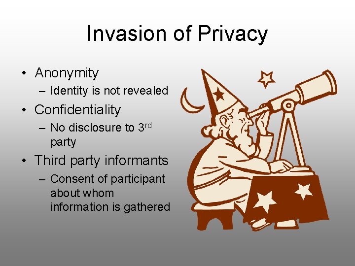 Invasion of Privacy • Anonymity – Identity is not revealed • Confidentiality – No