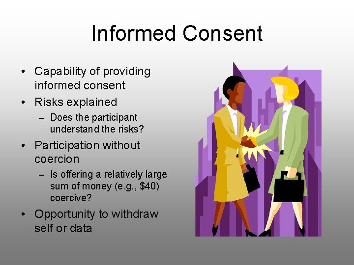 Informed Consent • Capability of providing informed consent • Risks explained – Does the