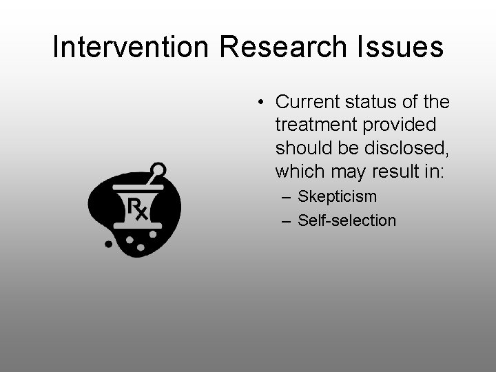 Intervention Research Issues • Current status of the treatment provided should be disclosed, which