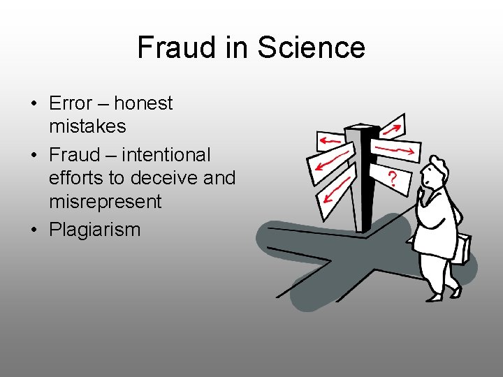 Fraud in Science • Error – honest mistakes • Fraud – intentional efforts to