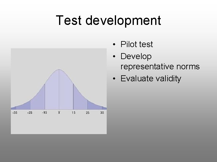 Test development • Pilot test • Develop representative norms • Evaluate validity 