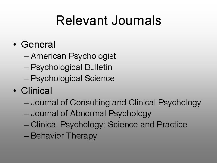 Relevant Journals • General – American Psychologist – Psychological Bulletin – Psychological Science •