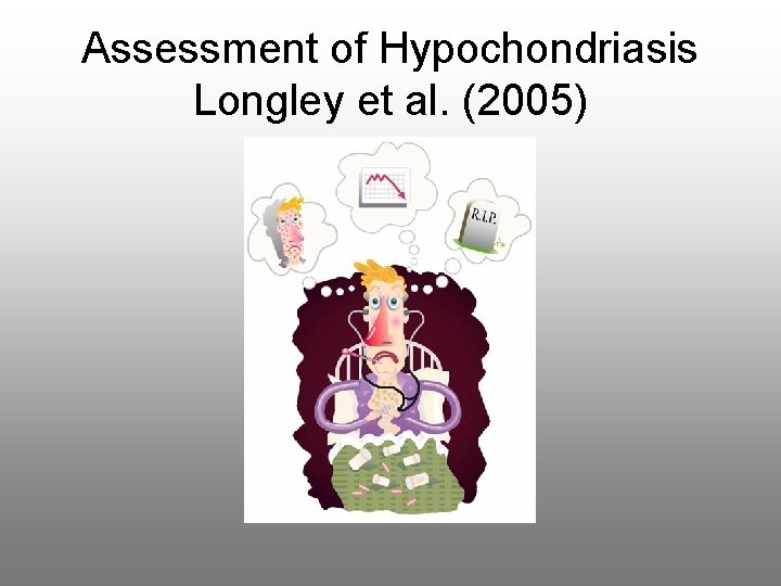 Assessment of Hypochondriasis Longley et al. (2005) 
