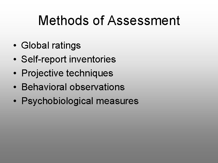 Methods of Assessment • • • Global ratings Self-report inventories Projective techniques Behavioral observations